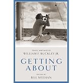 Getting About: Travel Writings of William F. Buckley Jr.