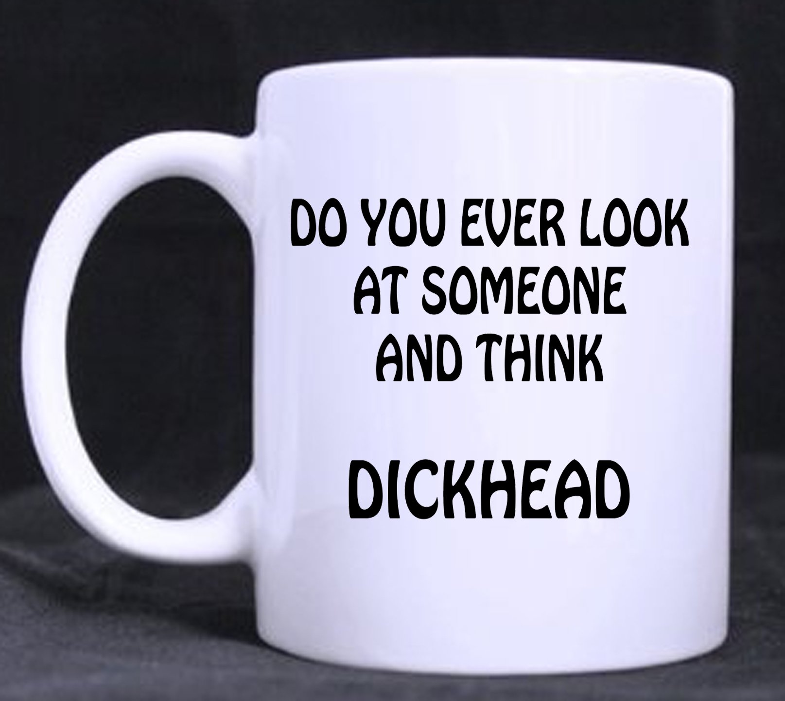 Millhouse Prints Do You Ever Look at Someone and Think Dickhead - Rude Funny Novelty 11 oz Mug, Birthday, Gift,Office