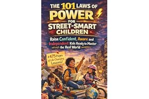 The 101 Laws of Power for Street Smart Children: Raise Confident, Aware and Independent Kids Ready to Master the Real World