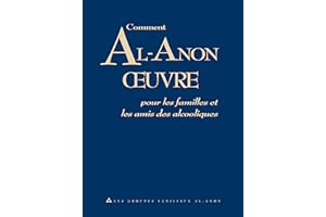 Comment Al‑Anon œuvre: Pour les familles et les amis des alcooliques (French Edition)
