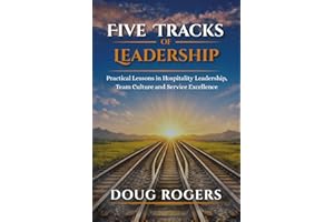 Five Tracks of Leadership: Practical Lessons in Hospitality Leadership, Team Culture, and Service Excellence