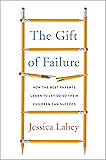The Gift of Failure: How the Best Parents Learn to Let Go So Their Children Can Succeed