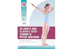 The Complete Guide to Joseph H. Pilates' Techniques of Physical Conditioning: With Special Help for Back Pain and Sports Training
