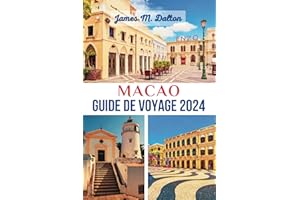 MACAO GUIDE DE VOYAGE 2024: Un guide touristique complet pour découvrir le meilleur des principales attractions de Macao, où 
