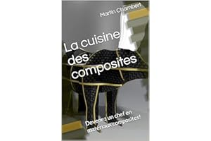 La cuisine des composites: Devenez un chef en matériaux composites! (French Edition)