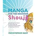 Manga for the Beginner Shoujo: Everything You Need to Start Drawing the Most Popular Style of Japanese Comics (Christopher Hart's Manga for the Beginner)