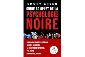 Guide complet de la Psychologie noire (5 livres en 1): Manipulation psychologique, Sombre Séduction, Le Chantage émotionnel, 
