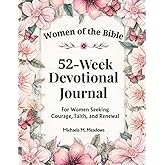 Women of the Bible: 52-Week Devotional Journal: A KJV Devotional for Christian Women with Bible Readings and Journaling Prompts (Women’s Devotional Series)