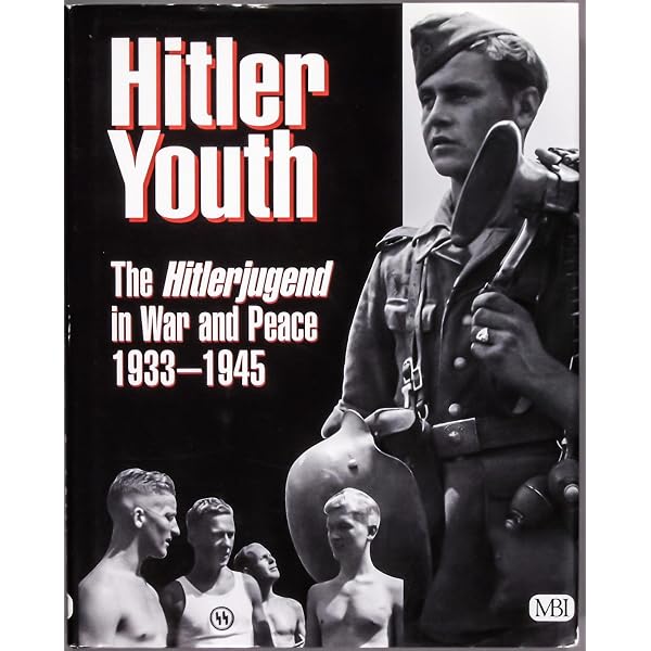 Hitler Youth: The Hitlerjugend in War and Peace, 1933 -1945