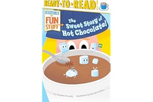 The Sweet Story of Hot Chocolate!: Ready-to-Read Level 3 (History of Fun Stuff)