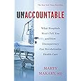 Unaccountable: What Hospitals Won't Tell You and How Transparency Can Revolutionize Health Care