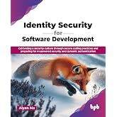 Identity Security for Software Development: Cultivating a security culture through secure coding practices and preparing for AI-powered security and dynamic authentication (English Edition)