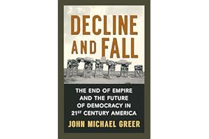 Decline and Fall: The End of Empire and the Future of Democracy in 21st Century America