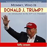 Mommy, Who is Donald J. Trump?: An Introduction to the 45th U.S. President (Mommy, What is Democracy? Book 1)