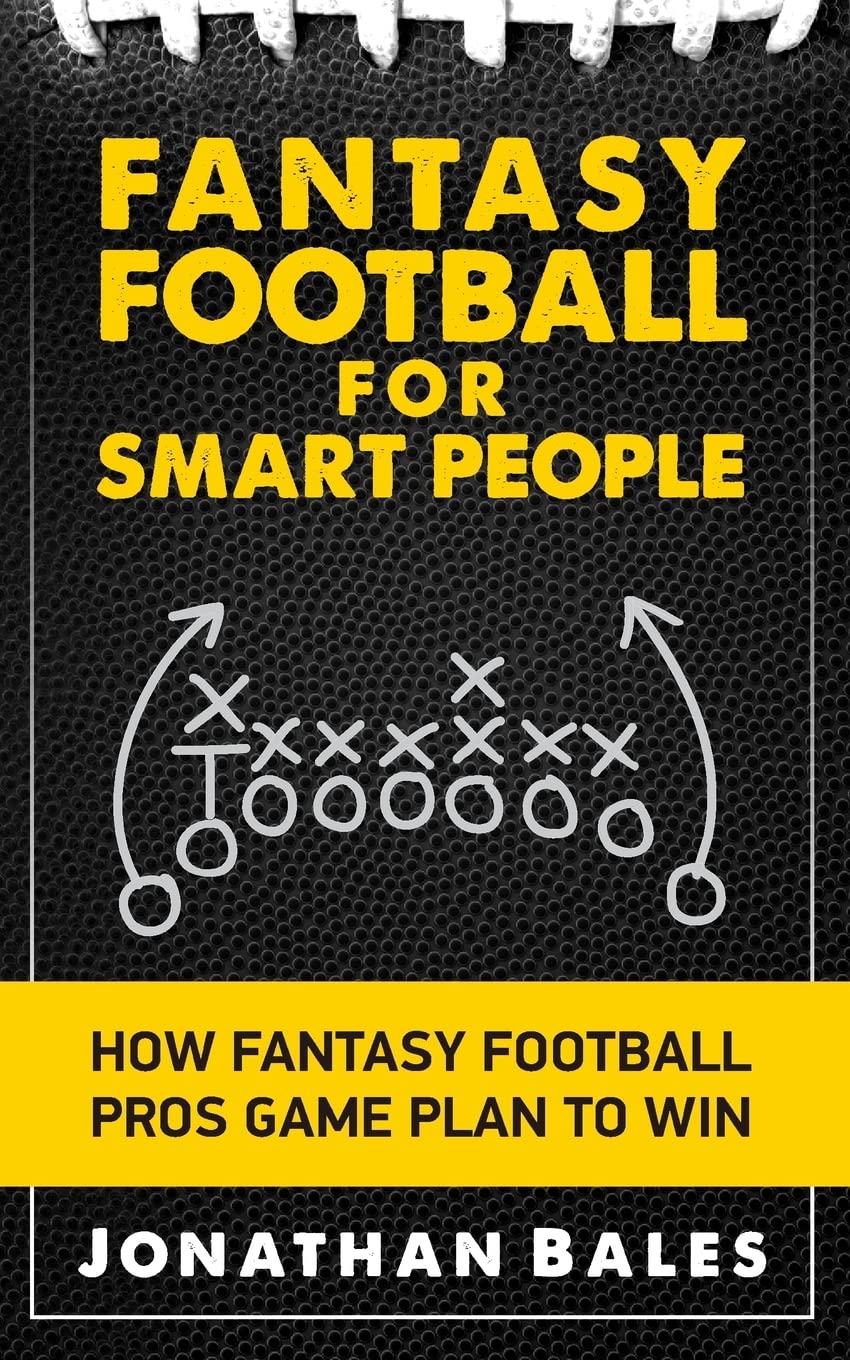 Fantasy Football for Smart People: How Fantasy Football Pros Game Plan to Win
