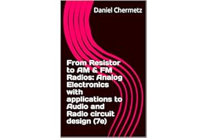 From Resistor to AM & FM Radios: Analog Electronics with applications to Audio and Radio circuit design (7e)
