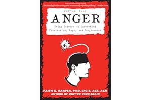 Unfuck Your Anger: Using Science to Understand Frustration, Rage, and Forgiveness