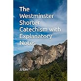 The Westminster Shorter Catechism with Explanatory Notes (The Westminster Standards)