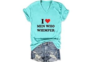 GAQEUWR Funny V-Neck Shirt for Women, I Love Men Who Whimper Shirt, Casual Humor Novelty Short Sleeve Tee Tops