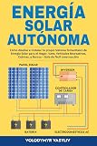 Energía Solar Autónoma: Cómo diseñar e instalar tu propio Sistema fotovoltaico de Energía Solar para el Hogar, Vans, Vehículos Recreativos, Cabinas, y ... Gúia de fácil construcción (Spanish Edition)