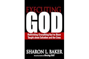 Executing God: Rethinking Everything You've Been Taught about Salvation and the Cross