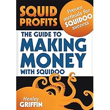 Squid Profits: The Guide To Making Money With Squidoo