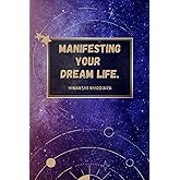Manifesting Your Dream Life: The Law of Attraction: A Practical Guide to Mastering the Art of Manifestation