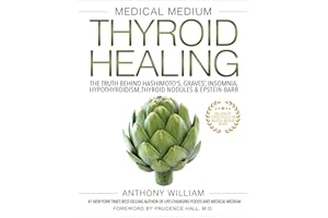 Medical Medium Thyroid Healing: The Truth behind Hashimoto's, Graves', Insomnia, Hypothyroidism, Thyroid Nodules& Epstein-Bar