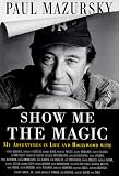 Show Me The Magic - My Adventures in Life and Hollywood by