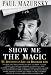 Show Me The Magic - My Adventures in Life and Hollywood by