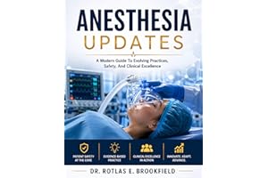 ANESTHESIA UPDATES: A Modern Guide To Evolving Practices, Safety, And Clinical Excellence