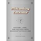 Midcentury Cocktails: History, Lore, and Recipes from America's Atomic Age