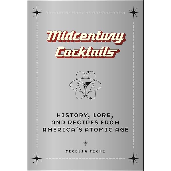 Midcentury Cocktails: History, Lore, and Recipes from America's
