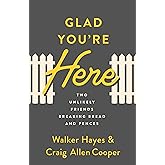 Glad You're Here: Two Unlikely Friends Breaking Bread and Fences