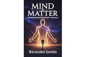 Mind To Matter: The Manifestation Blueprint Volume 3