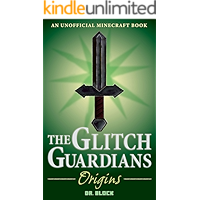 The Glitch Guardians -- Origins: (an unofficial Minecraft book) (Tales of the Glitch Guardians Book 1) book cover