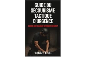Guide du Secourisme Tactique d'Urgence: Parce que chaque seconde compte (French Edition)