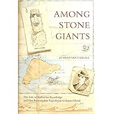 Among Stone Giants: The Life of Katherine Routledge and Her Remarkable Expedition to Easter Island (Lisa Drew Books)