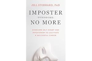 Imposter No More: Overcome Self-Doubt and Imposterism to Cultivate a Successful Career