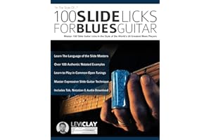 100 Slide Licks For Blues Guitar: Master 100 Slide Guitar Licks in the Style of the World’s 20 Greatest Blues Players