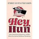 Hey, Hun: Sales, Sisterhood, Supremacy, and the Other Lies Behind Multilevel Marketing