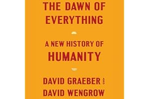 The Dawn of Everything: A New History of Humanity