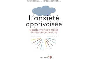 L'anxiété apprivoisée: Transformer son stress en ressource positive (NON CLASSE) (French Edition)