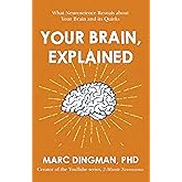 Your Brain, Explained: What Neuroscience Reveals About Your Brain and its Quirks