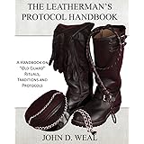 The Leatherman's Protocol Handbook: A Handbook on "Old Guard" Rituals, Traditions and Protocols