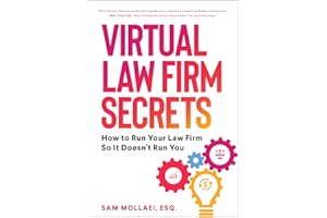 Virtual Law Firm Secrets: How to Run Your Law Firm So It Doesn't Run You