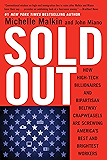 Sold Out: How High-Tech Billionaires & Bipartisan Beltway Crapweasels Are Screwing America's Best & Brightest Workers