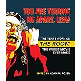 You Are Tearing Me Apart, Lisa!: The Year's Work on The Room, the Worst Movie Ever Made (The Year's Work: Studies in Fan Cult