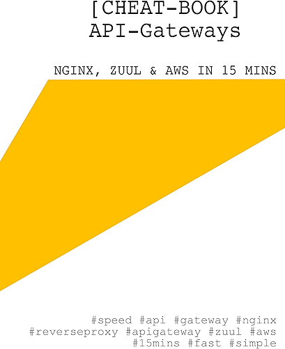Download [Cheat-Book] API-Gateways - nginx, Zuul & AWS in 15 Minuten: Microservices (Spring Boot & Co.) durch ein API-Gateway verwaltet (German Edition) PDF