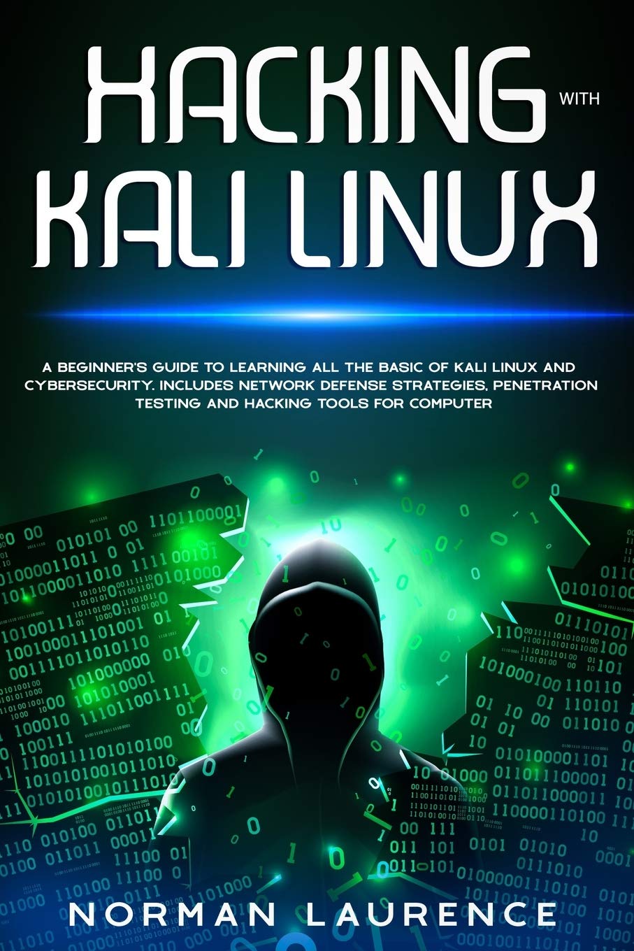 Hacking with Kali Linux: A beginner’s guide to learning all the basic of Kali Linux and cybersecurity. Includes network defense strategies, penetration testing and hacking tools for computer